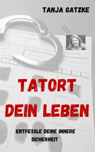 Buch-Neuerscheinung: " Tatort Dein Leben" von Tanja Gatzke Bild: Buch-Neuerscheinung: " Tatort Dein Leben" von Tanja Gatzke