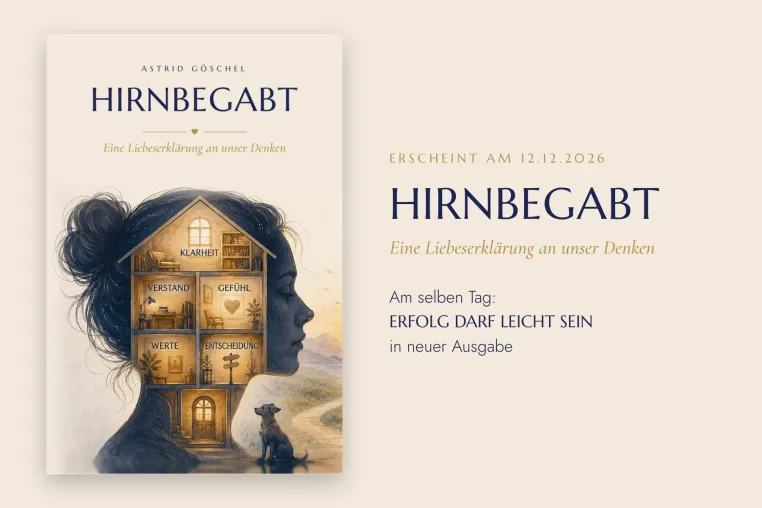 Zwei Bücher, ein Datum: Astrid Göschel veröffentlicht am 12.12.2026 HIRNBEGABT und ERFOLG DARF LEICHT SEIN Bild: Zwei Bücher, ein Datum: Astrid Göschel veröffentlicht am 12.12.2026 HIRNBEGABT und ERFOLG DARF LEICHT SEIN