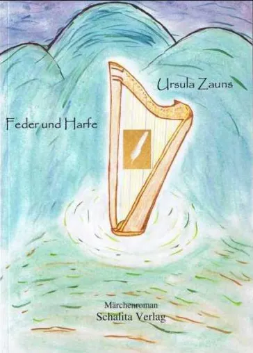 Neu auf dem Buchmarkt - Feder und Harfe - Märchenroman von Ursula Zauns Bild: Neu auf dem Buchmarkt - Feder und Harfe - Märchenroman von Ursula Zauns