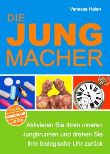 Bild: Die Jungmacher: Der biologische Jungbrunnen in uns
