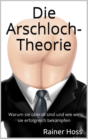 Bild: Ein neuer Bestseller? Die Arschloch-Theorie von Rainer Hoss
