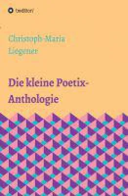 Die kleine Poetix-Anthologie - klassische Formen und moderne Gedanken Bild: Die kleine Poetix-Anthologie - klassische Formen und moderne Gedanken