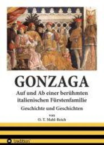 Gonzaga - Biografie einer berühmten italienischen Fürstenfamilie Bild: Gonzaga - Biografie einer berühmten italienischen Fürstenfamilie
