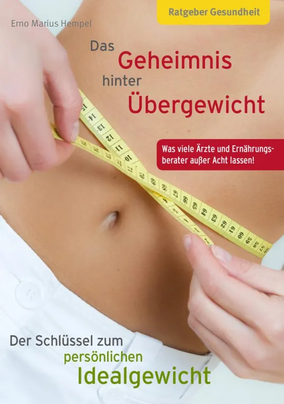 Buchcover: Das Geheimnis hinter Übergewicht ? der Schlüssel zum persönlichen Idealgewicht