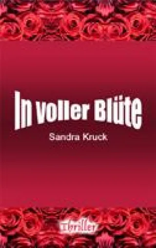 Bild: Neuer Thriller "In voller Blüte" von Sandra Kruck