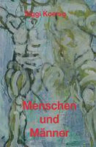 Menschen und Männer - Homoerotischer Roman über die Verzwickungen der Liebe Bild: Menschen und Männer - Homoerotischer Roman über die Verzwickungen der Liebe