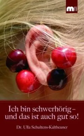 "Ich bin schwerhörig - und das ist auch gut so!" - eine betroffene Ärztin schreibt über ihre Erfahrungen Bild: "Ich bin schwerhörig - und das ist auch gut so!" - eine betroffene Ärztin schreibt über ihre Erfahrungen