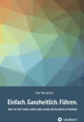 Bild: Einfach. Ganzheitlich. Führen. - der aktuelle Ratgeber zur Führung von anderen und sich selbst