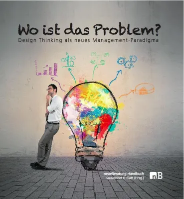 Design Thinking als neues Management-Paradigma und vielversprechendste Innovationstechnik der Gegenwart Bild: Design Thinking als neues Management-Paradigma und vielversprechendste Innovationstechnik der Gegenwart
