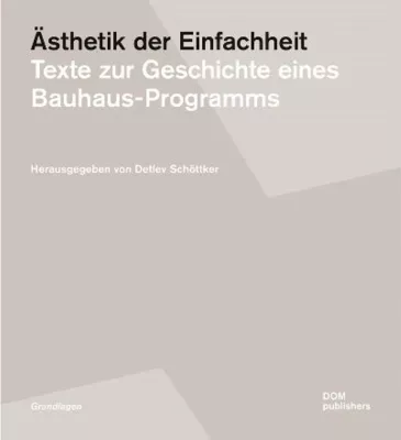Bild: Ästhetik der Einfachheit. Texte zur Geschichte eines Bauhaus-Programms