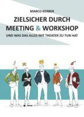 Bild: Zielsicher durch Meeting & Workshop - Was haben Meetings und Workshops eigentlich mit Theater zu tun?