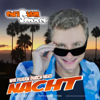 Wir feiern durch heut Nacht - die Party Summer Edition von Christian Sommer Bild: Wir feiern durch heut Nacht - die Party Summer Edition von Christian Sommer