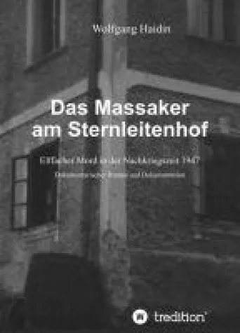Das Massaker am Sternleitenhof - ein packender, dokumentarischer Roman Bild: Das Massaker am Sternleitenhof - ein packender, dokumentarischer Roman