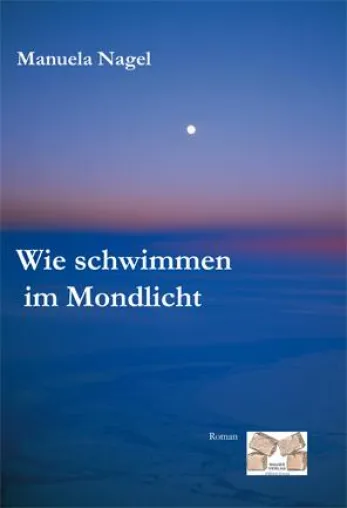Bild: Der Roman "Wie schwimmen im Mondlicht" von Manuela Nagel