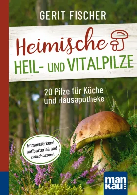 Bild: Heimische Heil- und Vitalpilze: 20 Pilze für Küche und Hausapotheke