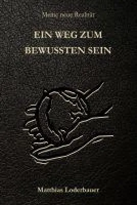 Bild: Ein Weg zum bewussten Sein - aktuelles Sachbuch, das Religion und Wissenschaft verbindet
