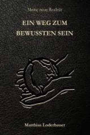 Bild: Ein Weg zum bewussten Sein - aktuelles Sachbuch, das Religion und Wissenschaft verbindet