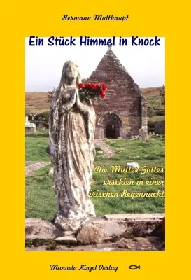Bild: Marienerscheinung in Irland - Knock in Irland, der drittgrößten Marienwallfahrtsort