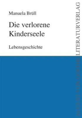 Bild: August von Goethe Literaturverlag präsentiert - Manuela Brüll - Die verlorene Kinderseele