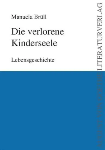Bild: August von Goethe Literaturverlag präsentiert - Manuela Brüll - Die verlorene Kinderseele