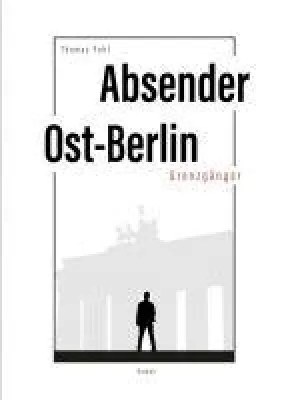 Bild: Absender Ost-Berlin - Fiktiv-zeitgeschichtlicher Roman voller überraschender Wendungen
