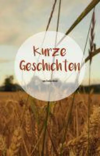 Kurze Geschichten - unterhaltsame Geschichten in verschiedenen Lebenslagen Bild: Kurze Geschichten - unterhaltsame Geschichten in verschiedenen Lebenslagen