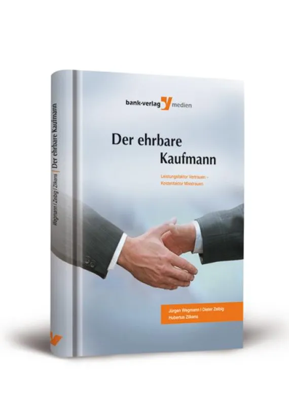 Der ehrbare Kaufmann. Leistungsfaktor Vertrauen - Kostenfaktor Misstrauen