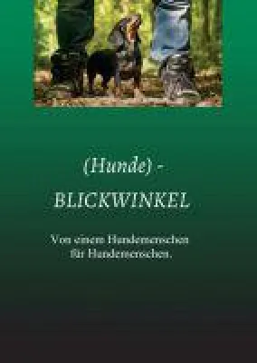 (Hunde)-BLICKWINKEL - Ratgeber von einem Hundemenschen für Hundemenschen Bild: (Hunde)-BLICKWINKEL - Ratgeber von einem Hundemenschen für Hundemenschen