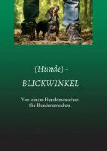 Bild: (Hunde)-BLICKWINKEL - Ratgeber von einem Hundemenschen für Hundemenschen