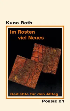 Bild: Neuerscheinung: "Im Rosten viel Neues. Gedichte für den Alltag" von Kuno Roth