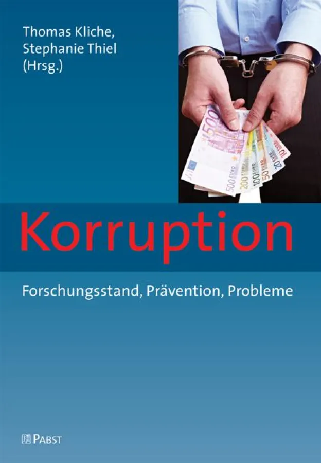 Thomas Kliche, Stephanie Thiel: Korruption - Forschungsstand, Prävention, Probleme