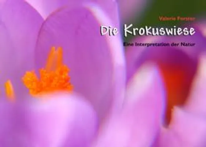 Bild: Naturinterpretationen mit tiefer Aussagekraft - Buchneuerscheinung "Die Krokuswiese" von Valerie Forster