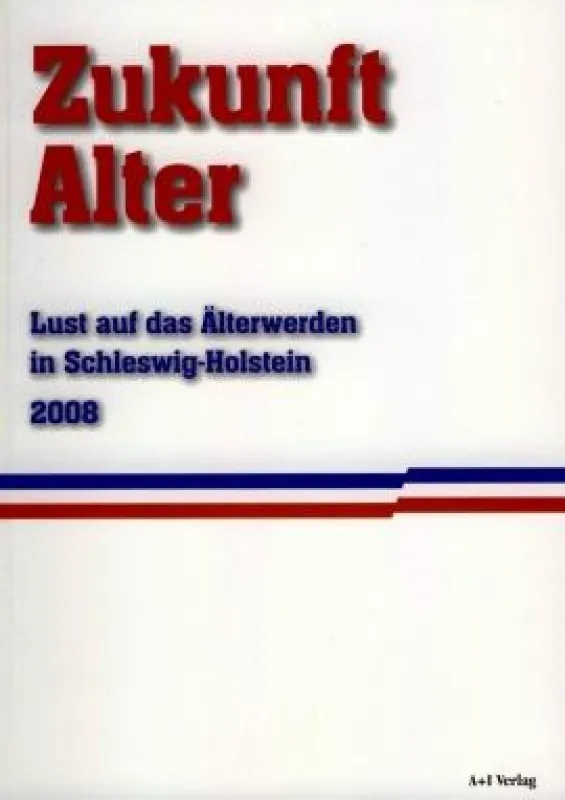 »Zukunft alter ? Lust auf das Älterwerden in Schleswig-Holstein«, A+I Verlag 2008