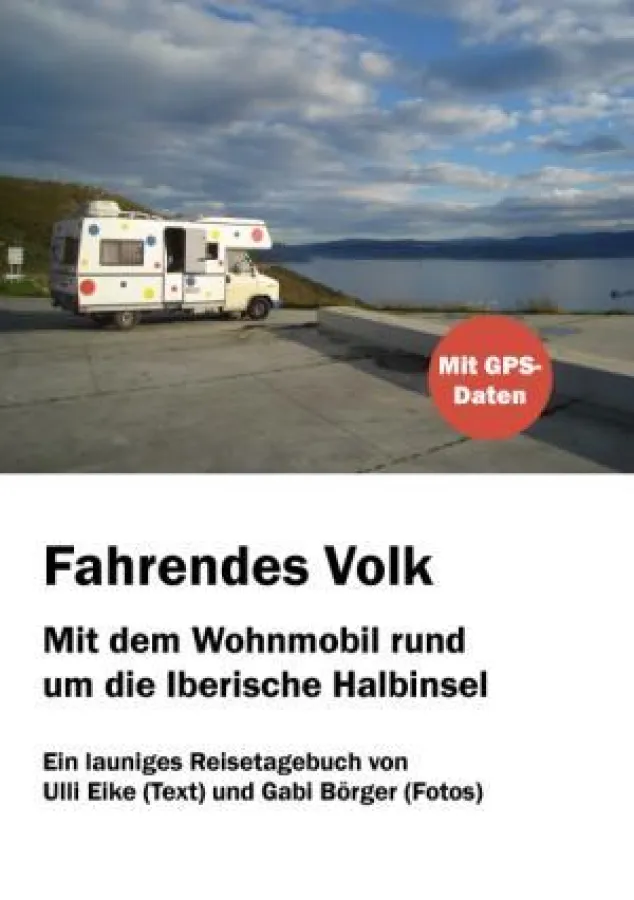 Ulli Eike, Gabi Börger: Fahrendes Volk - Mit dem Wohnmobil rund um die Iberische Halbinsel, Paperback, 83 s/w-Fotos, 18 Kartenskizzen, ISBN 978-3-86858-263-5