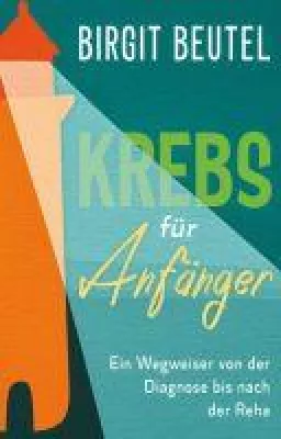 Bild: Krebs für Anfänger - Was tun, wenn die Diagnose "Krebs" das Leben verändert?