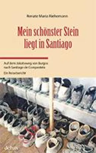NEU ERSCHIENEN: Renate Maria Riehemann: Mein schönster Stein liegt in Santiago. Ein Reisebericht. Bild: NEU ERSCHIENEN: Renate Maria Riehemann: Mein schönster Stein liegt in Santiago. Ein Reisebericht.