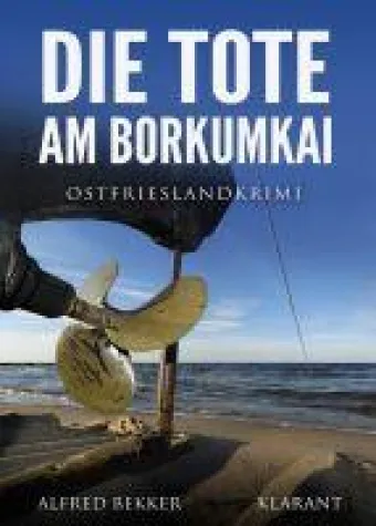 Bild: Neuerscheinung: Ostfrieslandkrimi "Die Tote am Borkumkai" von Alfred Bekker im Klarant Verlag