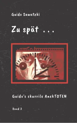 Bild: Band 3 "Zu spät ... / 11 skurrile Kurzgeschichten" von Guido Sawatzki ist erschienen