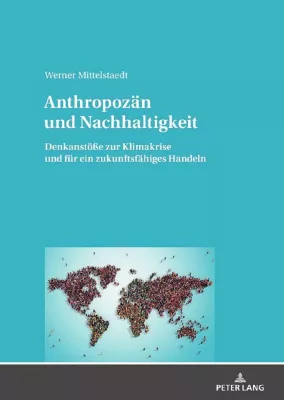 Bild: Anthropozän und Nachhaltigkeit. Wirksamer Klimaschutz und reale Nachhaltigkeit - auch in der Coronakrise.