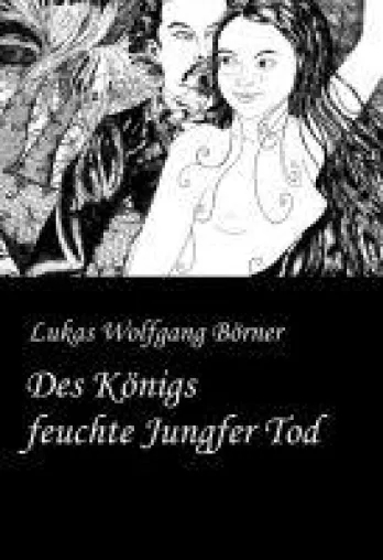Bild: Des Königs feuchte Jungfer Tod - Die Bayerische Tausendundeine Nacht