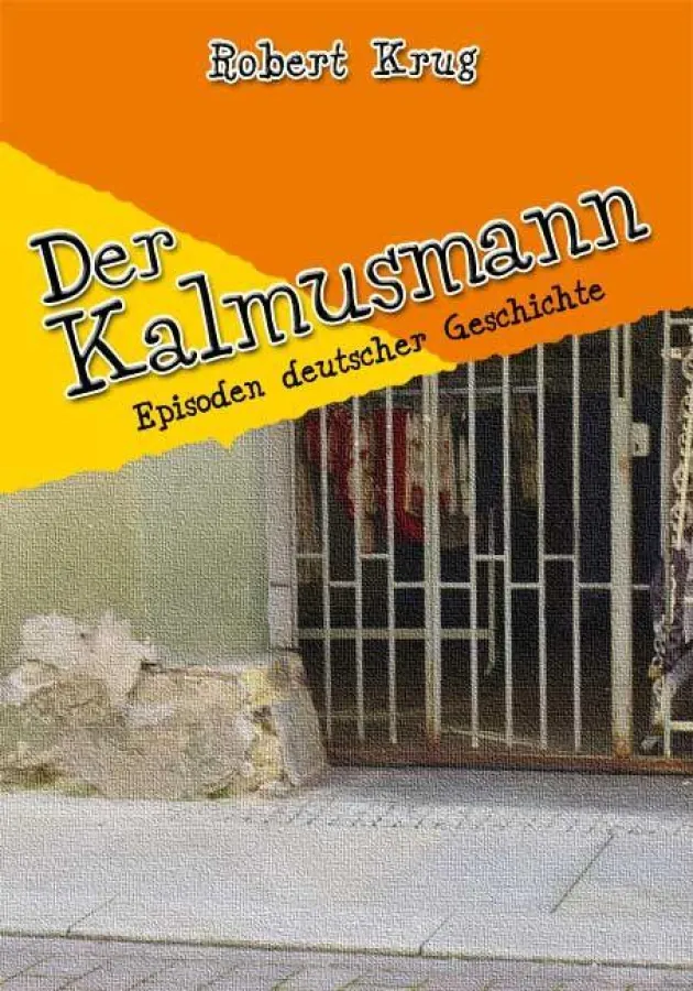 Der Kalmusmann von Robert Krug - Episoden deutscher Geschichte beim Rosamontis Verlag