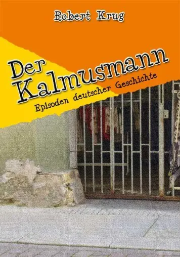 Bild: Neuerscheinung beim Rosamontis Verlag - Der Kalmusmann - Episoden deutscher Geschichte