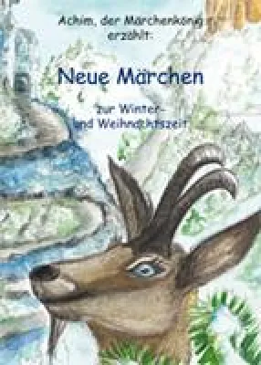 Bild: Achim, der Märchenkönig erzählt: Neue Märchen zur Winter- und Weihnachtszeit