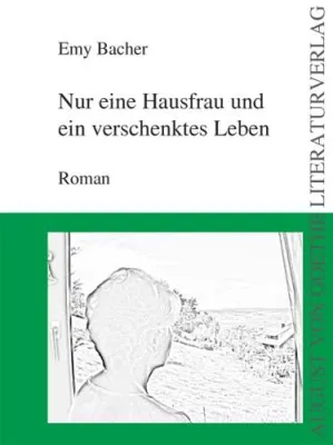 Bild: AUGUST VON GOETHE LITERATURVERLAG veröffentlicht: „Nur eine Hausfrau und ein verschenktes Leben“