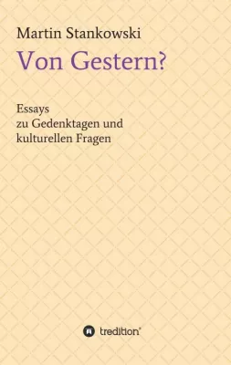 Bild: Von Gestern? - Essays zu Gedenktagen und kulturellen Fragen