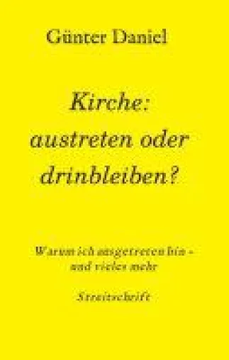 Bild: Kirche: austreten oder drinbleiben? Warum ich ausgetreten bin - Eine Streitschrift