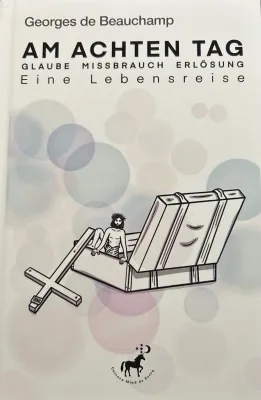 Bild: Am achten Tag: Unbeachtete Wirkungen des Glaubens auf unser Leben und das der "Nicht"-Gläubigen