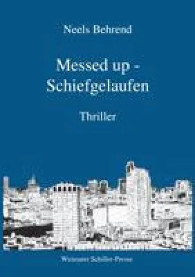 Messed up- Schiefgelaufen“ von Neels Behrend – erschienen in der Weimarer Schiller-Presse Bild: Messed up- Schiefgelaufen“ von Neels Behrend – erschienen in der Weimarer Schiller-Presse