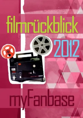 Filmrückblick 2012: myFanbase kürt die filmischen Highlights des Jahres 2012 Bild: Filmrückblick 2012: myFanbase kürt die filmischen Highlights des Jahres 2012