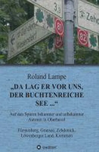 Da lag er vor uns, der buchtenreiche See ... - auf den Spuren bekannter und unbekannter Autoren in Oberha Bild: Da lag er vor uns, der buchtenreiche See ... - auf den Spuren bekannter und unbekannter Autoren in Oberha